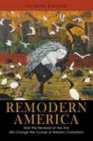 Remodern America: How the Renewal of the Arts Will Change the Course of Western Civilization 1977200001 Book Cover