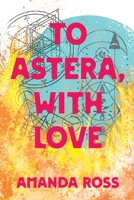 To Astera, With Love 1734985402 Book Cover