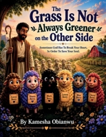 The Grass Is Not Always Greener on the Other Side B0H8F8LRX8 Book Cover