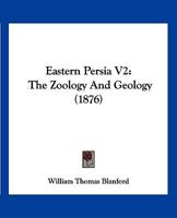 Eastern Persia V2: The Zoology And Geology 1166489914 Book Cover