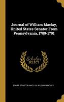 The Journal of William Maclay United States Senator from Pennsylvania 1789 to 1791 B0006BMWMC Book Cover