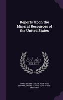 Reports Upon the Mineral Resources of the United States. 1018458840 Book Cover