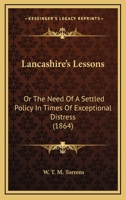 Lancashire's Lessons: Or The Need Of A Settled Policy In Times Of Exceptional Distress 0353865990 Book Cover