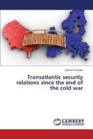 Transatlantic Security Relations Since the End of the Cold War 3659566233 Book Cover