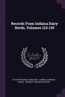 Records From Indiana Dairy Herds, Volumes 123-135... 1378473744 Book Cover