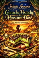 Ganache Pistache et Mensonge Doré (French Edition) B0FQ2R3ZZD Book Cover