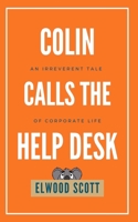 Colin Calls the Help Desk: An Irreverent Tale of Corporate Life 0645052426 Book Cover
