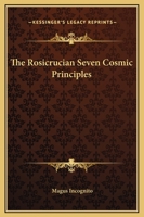 The Rosicrucian Seven Cosmic Principles 1419115006 Book Cover