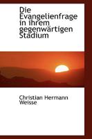 Die Evangelienfrage in ihrem gegenwärtigen Stadium 1110196660 Book Cover