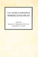 The American Judaism of Mordecai M. Kaplan (Reappraisals in Jewish Social & Intellectual History) 0814730248 Book Cover