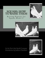 Squabs: How to Raise Them: Raising Pigeons for Squabs Book 17 1534637966 Book Cover