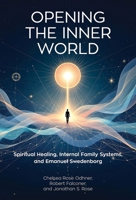Opening the Inner World: Spiritual Healing, Internal Family Systems, and Emanuel Swedenborg 0877853673 Book Cover