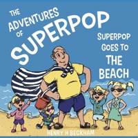 The Adventures of Superpop: Superpop Goes to the Beach B0DPQ93PW5 Book Cover