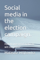 Social media in the election campaign.: How to use social media to win elections? null Book Cover