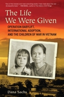 The Life We Were Given: Operation Babylift, International Adoption, and the Children of War in Vietnam 0807001244 Book Cover