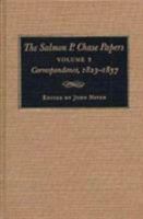 The Salmon P. Chase Papers, Vol. 2: Correspondence, 1823–1857 087338508X Book Cover