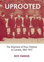 Uprooted: The Shipment of Poor Children to Canada, 1867-1917 1847420141 Book Cover