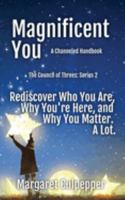 Magnificent You: Rediscover Who You Are, Why You're Here, And Why You Matter. A Lot. 1932794506 Book Cover