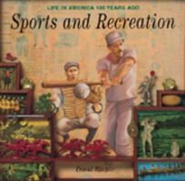 Sports & Recreation (Life in America 100 Years Ago Series) 0791028488 Book Cover