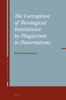 The Corruption of Theological Institutions by Plagiarism in Dissertations 9004529055 Book Cover