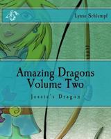 Amazing Dragons Volume Two: Jessie's Dragon 1535150610 Book Cover