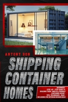 Shipping Container Homes: Shipping Container Homes for Beginners: The Ultimate Guide to Shipping Container Home Plans and Designs 1803613793 Book Cover