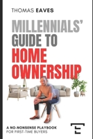 Millennials' Guide to Homeownership: A No-Nonsense Playbook for First-Time Buyers B0GG6KZ2HR Book Cover