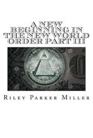 A New Beginning in the New World Order Part III: My War's Willing, and Then Totaled Life 1973964600 Book Cover