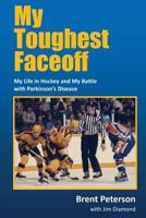 My Toughest Faceoff: My Life in Hockey and My Battle with Parkinson's Disease 1482652382 Book Cover