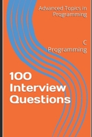 100 Interview Questions: C Programming B0C5KQGXSW Book Cover