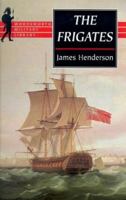 The Frigates: An Account of the Lesser Warships of the Wars from 1793 to 1815 (Wordsworth Military Library) 1853266930 Book Cover