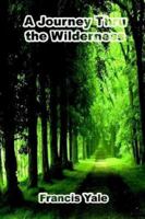 A Journey Thru the Wilderness 1410783111 Book Cover