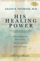 His Healing Power: The Four Classic Books on Healing Complete in One Volume 157794819X Book Cover