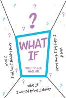 What If: What if I did, but I shouldn't have? What if I didn't, but I should have? What If I wanted to, but I didn't? 1098081382 Book Cover
