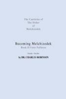 Becoming Melchizedek: Heaven's Priesthood and Your Journey: Unto Fullness Study Guide 1943011117 Book Cover