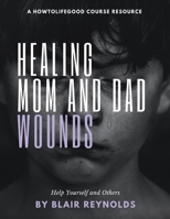 Healing Mom and Dad Wounds B08GFL6V3M Book Cover