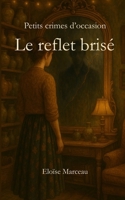 Le reflet brisé: Enquêtes et humour dans un cosy mystery français (Petits crimes d'occasion) (French Edition) 2959517415 Book Cover
