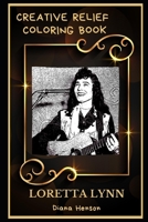 Loretta Lynn Creative Relief Coloring Book: Powerful Motivation and Success, Calm Mindset and Peace Relaxing Coloring Book for Adults B08FNJK55Y Book Cover
