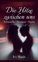 Die Hitze zwischen uns: Sehnsucht - Singapur - Sauna (German Edition) B0GM36X7B1 Book Cover