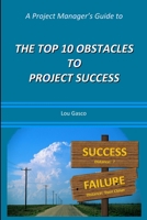 A Project Manager's Guide to the Top 10 Obstacles to Project Success 1304610284 Book Cover