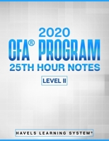 2020 CFA® Program Level II – 25th HOUR NOTES -: CFA Level 2 Handbook - Covers full syllabus in a summarized secret sauce notes B085DSJKSF Book Cover