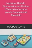 Logistique Globale : Optimisation des Chaînes d'Approvisionnement pour la Compétitivité Mondiale (French Edition) B0CVVCMSXP Book Cover