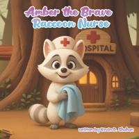 Amber the Brave Raccoon Nurse B0FM49HSQT Book Cover
