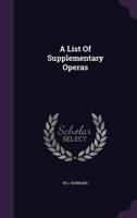 A List Of Supplementary Operas (1910) 0548758506 Book Cover