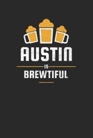 Austin Is Brewtiful: Craft Beer Liniert Notebook for a Craft Brewer and Barley and Hops Gourmet - Record Details about Brewing, Tasting, Drinking Craft Lager, Sour Beer, Brown Ale, Brut IPA 1654658995 Book Cover