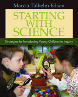 Starting with Science: Strategies for Introducing Young Children to Inquiry 1571108076 Book Cover