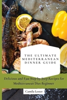 The Ultimate Mediterranean Dinner Guide: Delicious and Fast Step by Step Recipes for Mediterranean Diet Beginner 1802697357 Book Cover