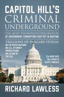 Capitol Hill's Criminal Underground: The Most Thorough Exploration of Government Corruption Ever Put in Writing 0578209985 Book Cover