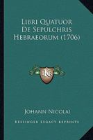 Libri Quatuor De Sepulchris Hebraeorum (1706) 1166315118 Book Cover