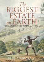 The Biggest Estate on Earth: How Aborigines Made Australia 174331132X Book Cover